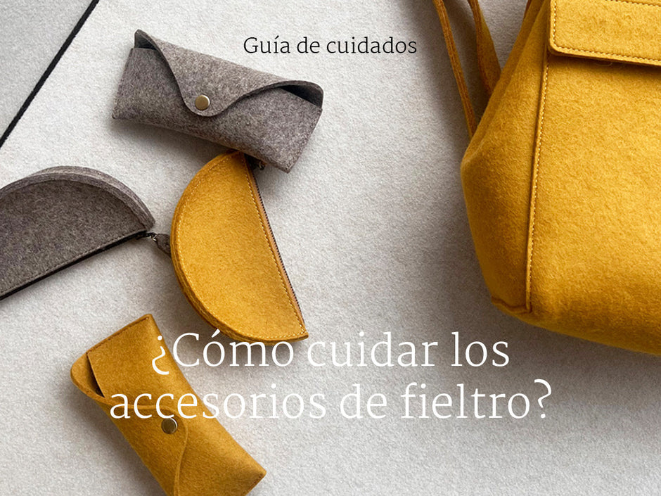 ¿Cómo cuidar los accesorios de fieltro?